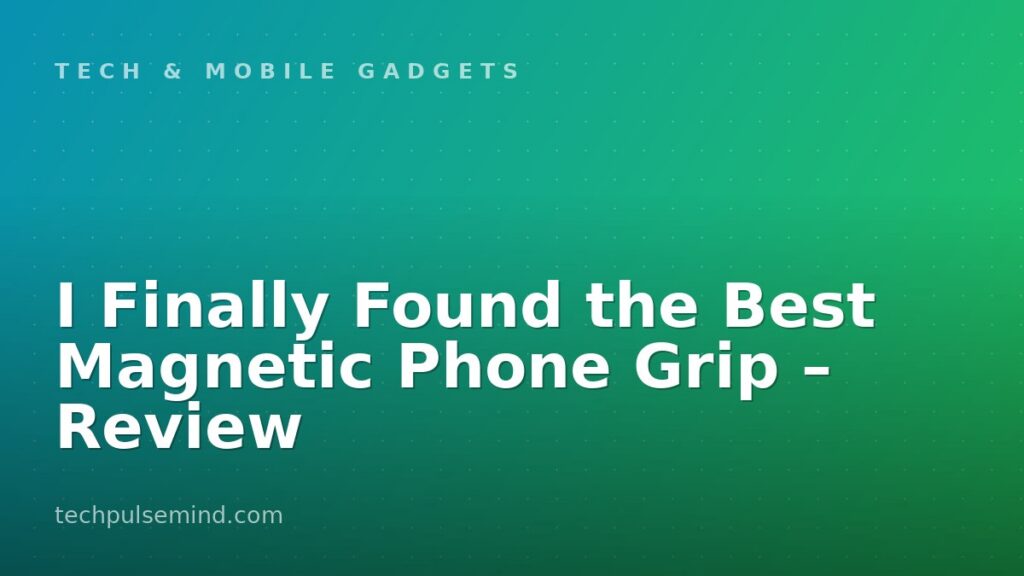 I Finally Found the Best Magnetic Phone Grip – Review