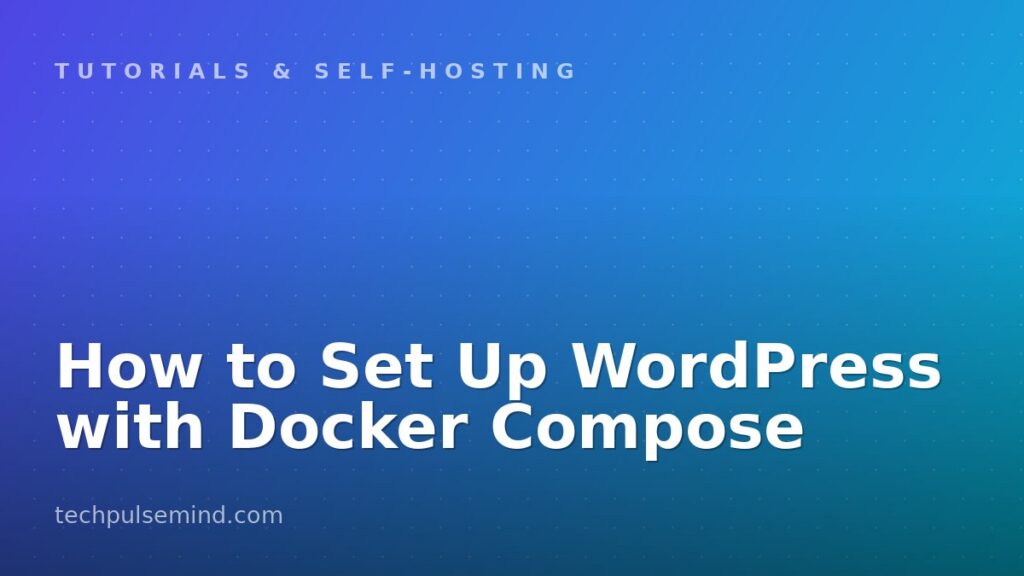 How to Set Up WordPress with Docker Compose