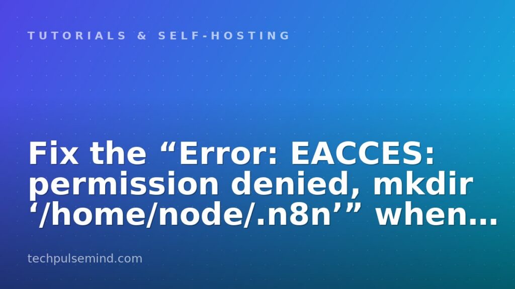 Fix the “Error: EACCES: permission denied, mkdir ‘/home/node/.n8n’” when running n8n in Docker inside an LXC on Proxmox VE