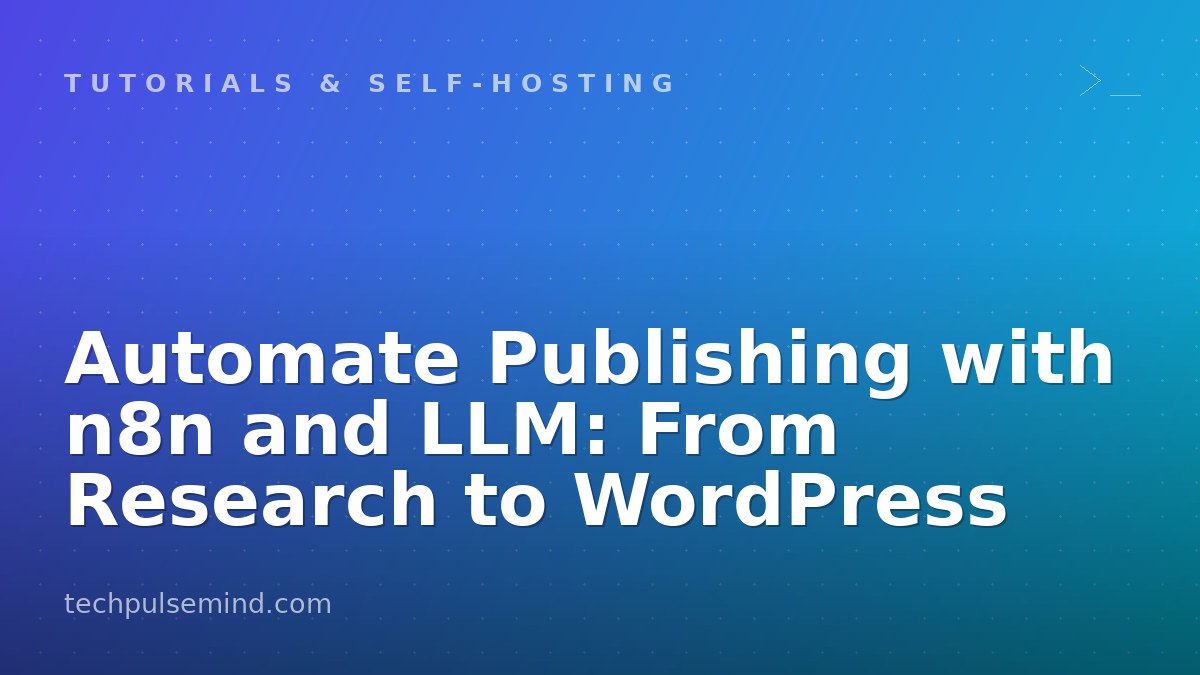 Automate Publishing with n8n and LLM: From Research to WordPress
