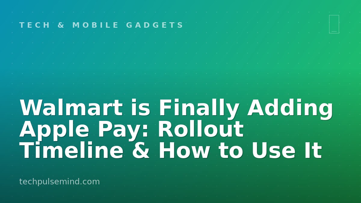 Walmart is Finally Adding Apple Pay: Rollout Timeline & How to Use It