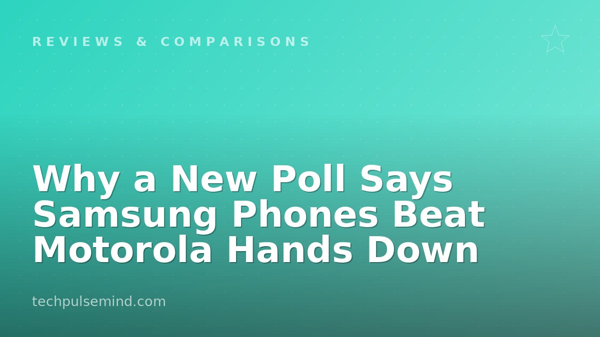Why a New Poll Says Samsung Phones Beat Motorola Hands Down