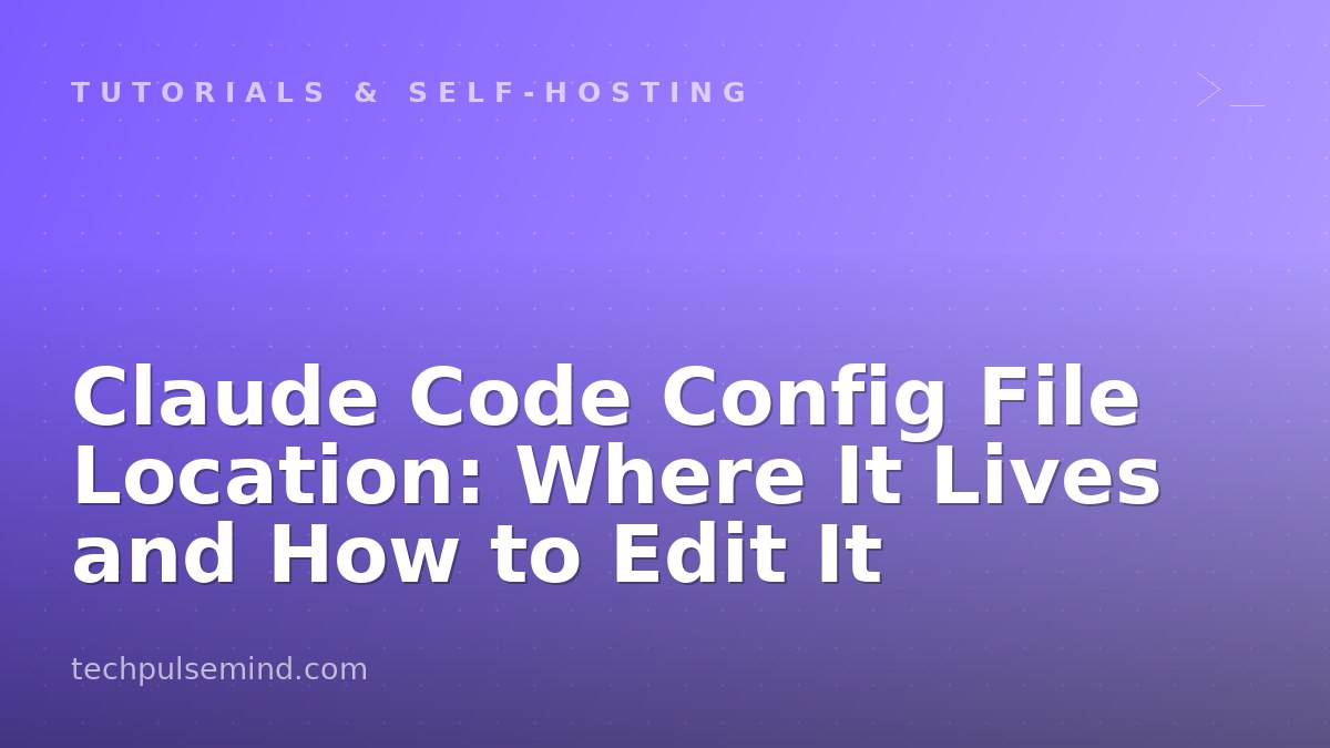 Claude Code Config File Location: Where It Lives and How to Edit It