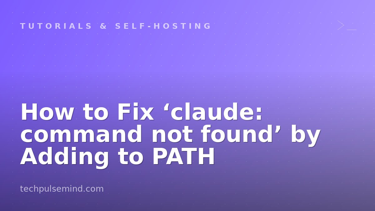 How to Fix ‘claude: command not found’ by Adding to PATH
