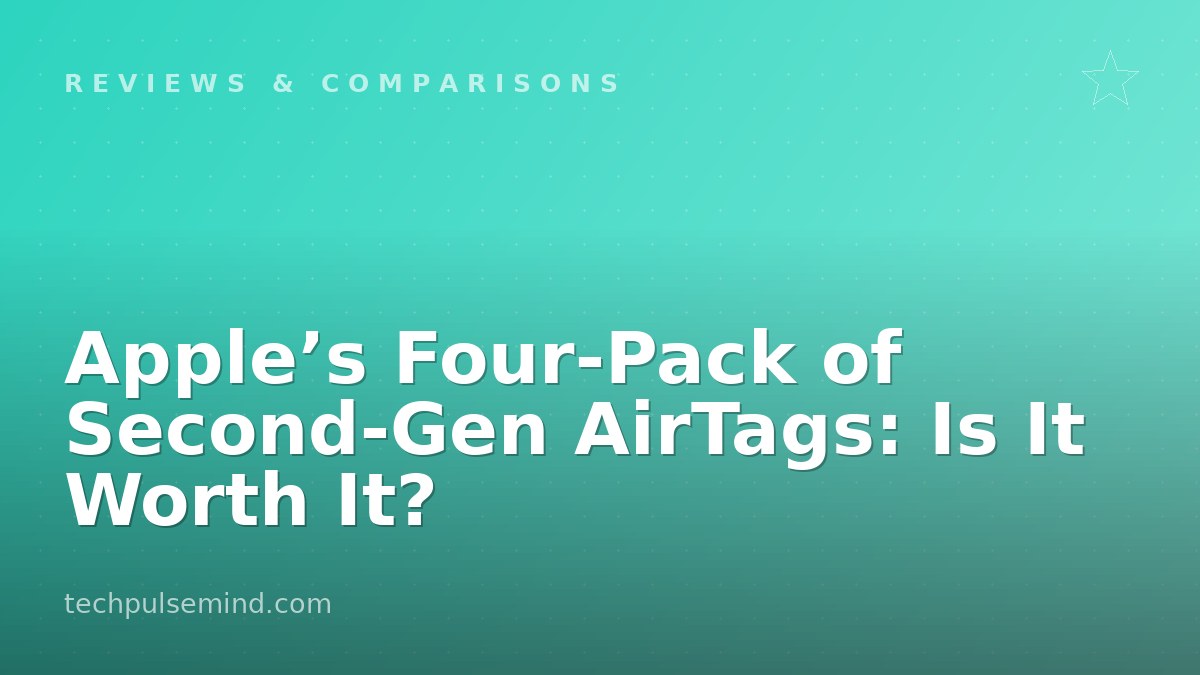 Apple’s Four-Pack of Second-Gen AirTags: Is It Worth It?
