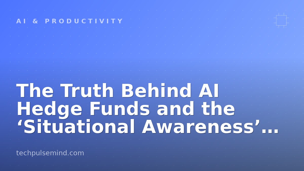 The Truth Behind AI Hedge Funds and the ‘Situational Awareness’ Hype