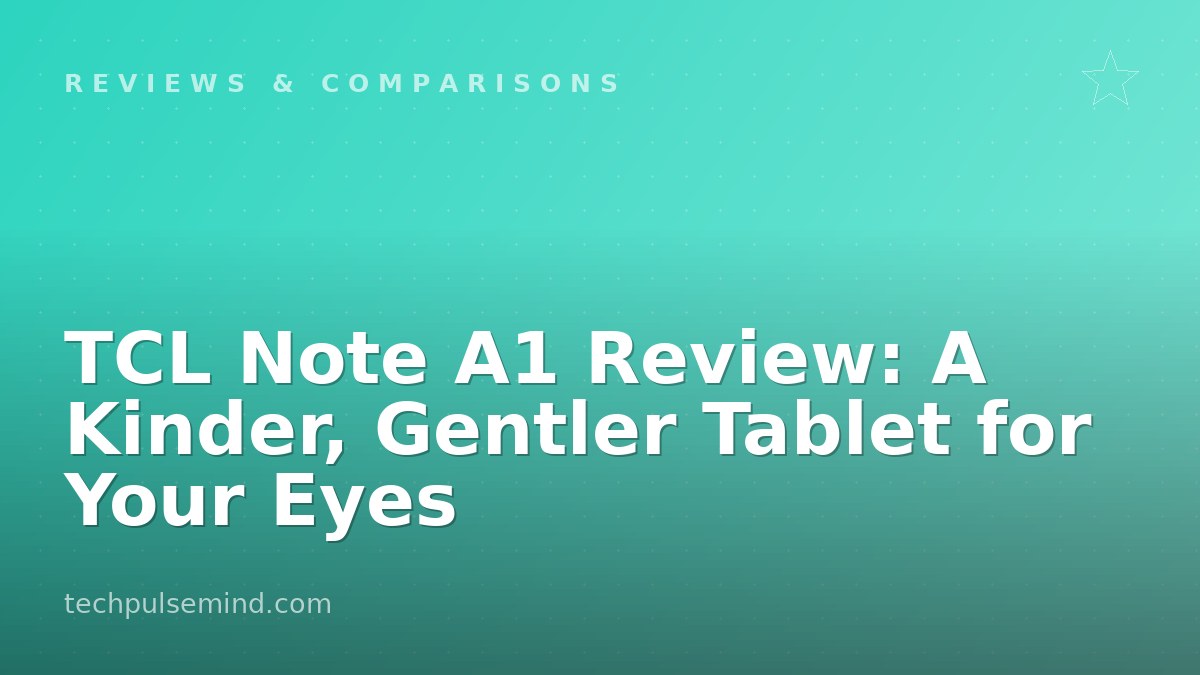 TCL Note A1 Review: A Kinder, Gentler Tablet for Your Eyes