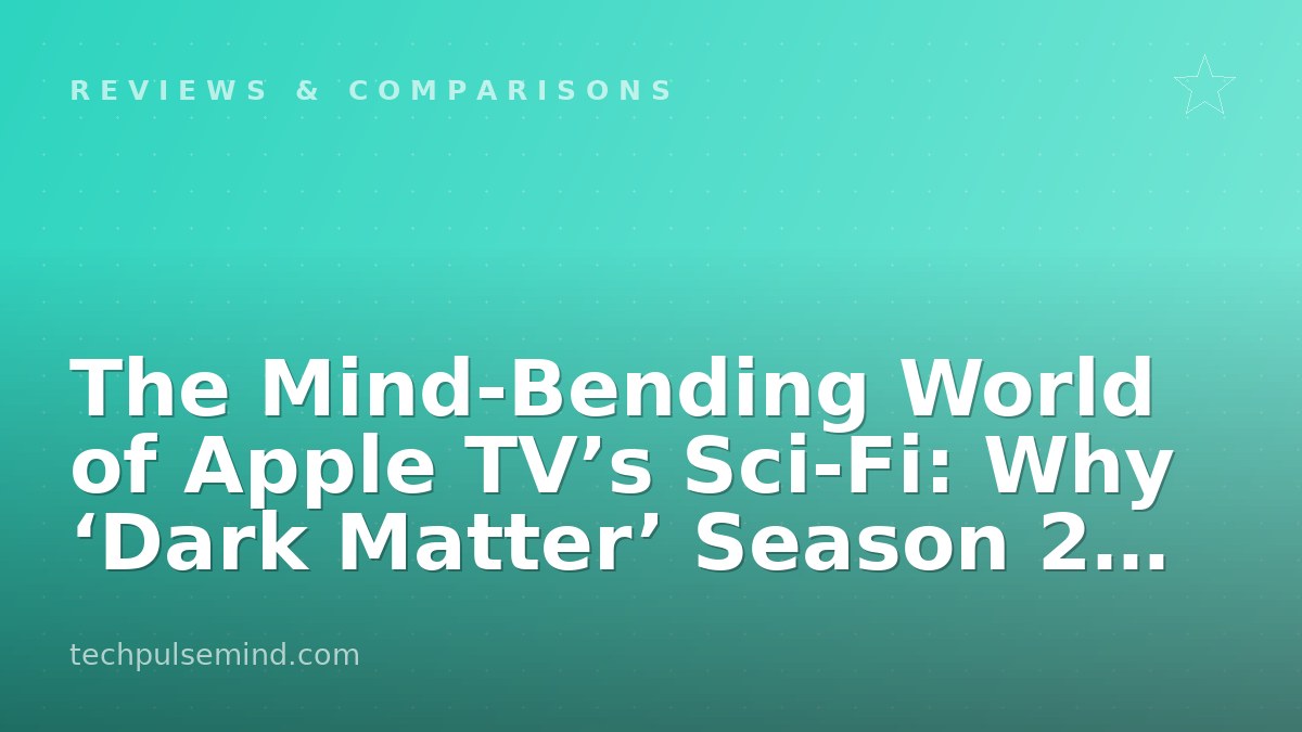 The Mind-Bending World of Apple TV’s Sci-Fi: Why ‘Dark Matter’ Season 2 Defines Its Prestige Strategy