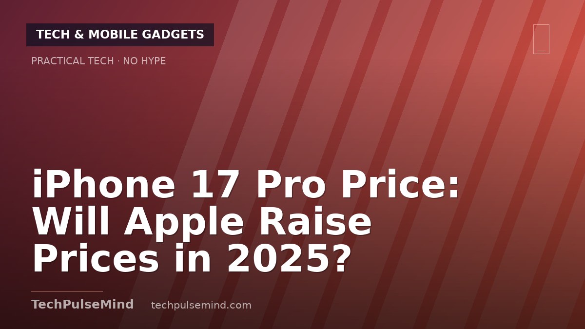 iPhone 17 Pro Price: Will Apple Raise Prices in 2025?